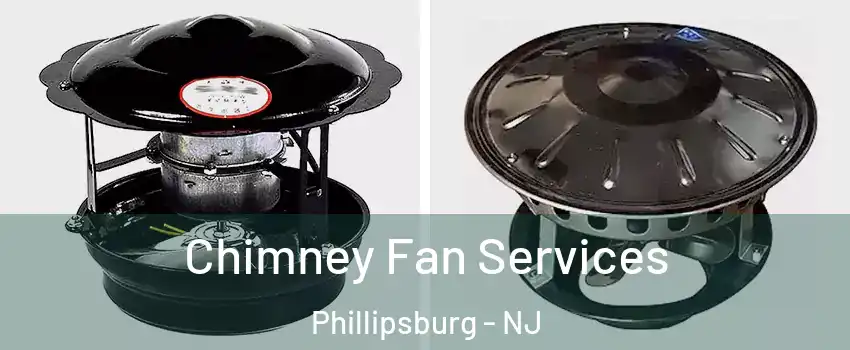  Chimney Fan Services Phillipsburg - NJ