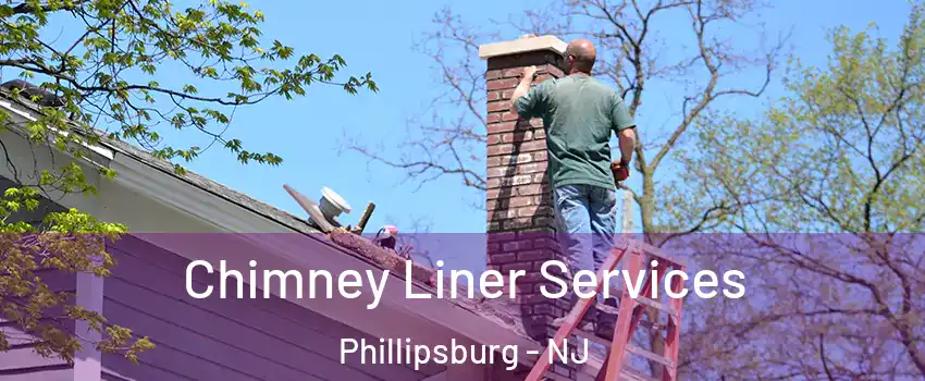  Chimney Liner Services Phillipsburg - NJ