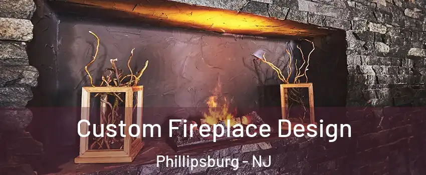  Custom Fireplace Design Phillipsburg - NJ