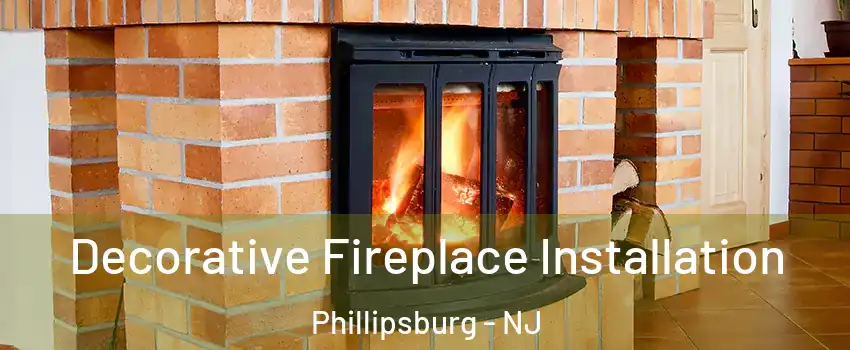  Decorative Fireplace Installation Phillipsburg - NJ