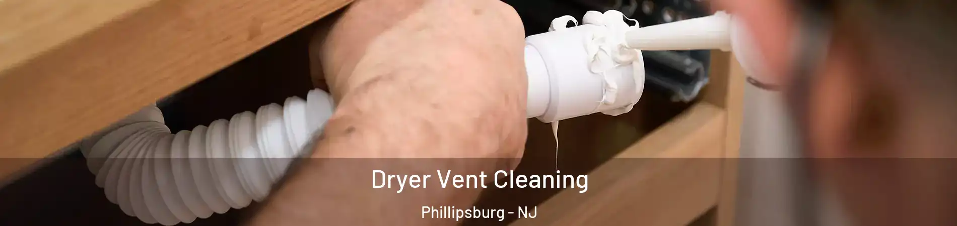  Dryer Vent Cleaning Phillipsburg - NJ