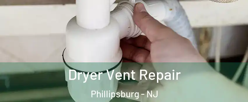  Dryer Vent Repair Phillipsburg - NJ