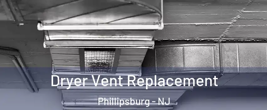  Dryer Vent Replacement Phillipsburg - NJ