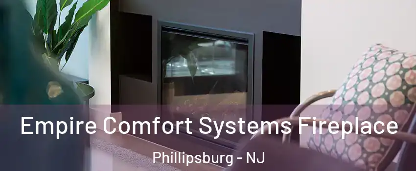 Empire Comfort Systems Fireplace Phillipsburg - NJ