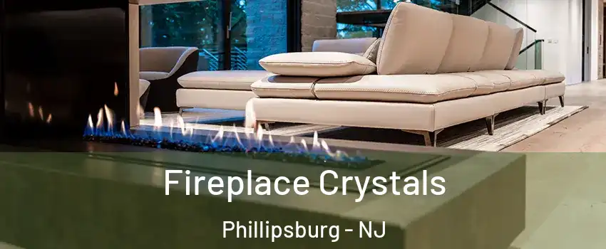  Fireplace Crystals Phillipsburg - NJ