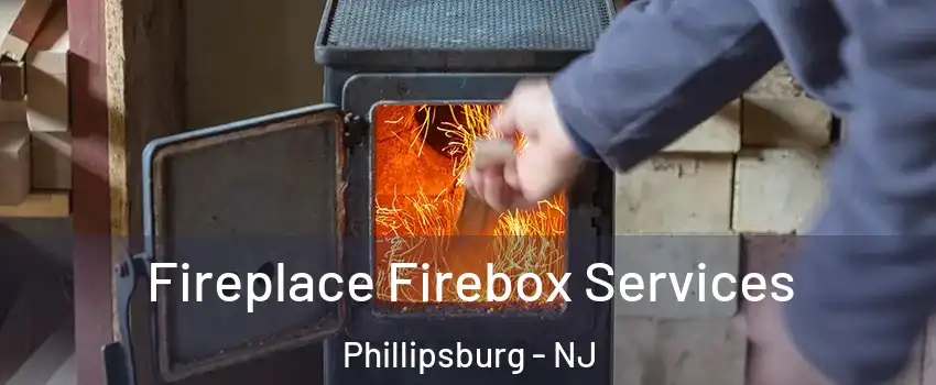  Fireplace Firebox Services Phillipsburg - NJ