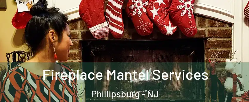  Fireplace Mantel Services Phillipsburg - NJ