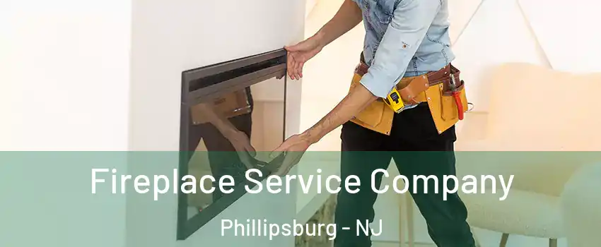  Fireplace Service Company Phillipsburg - NJ