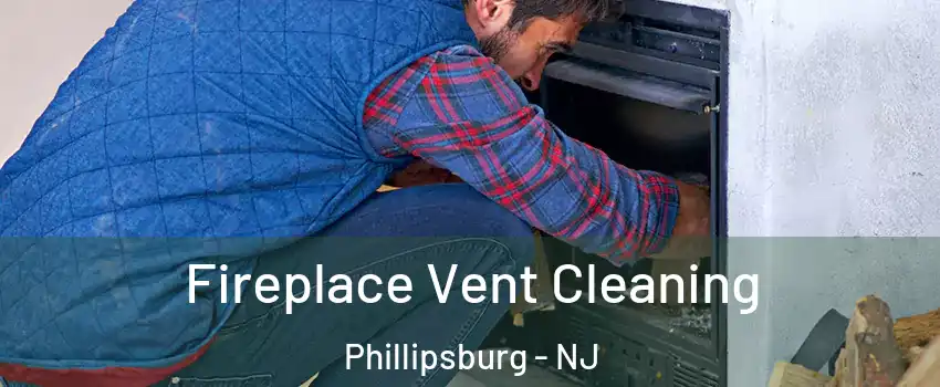  Fireplace Vent Cleaning Phillipsburg - NJ