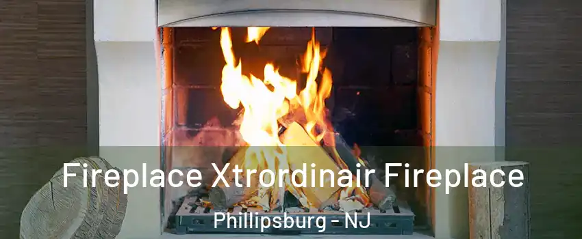  Fireplace Xtrordinair Fireplace Phillipsburg - NJ