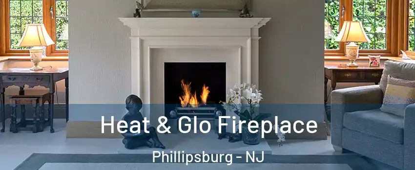  Heat & Glo Fireplace Phillipsburg - NJ