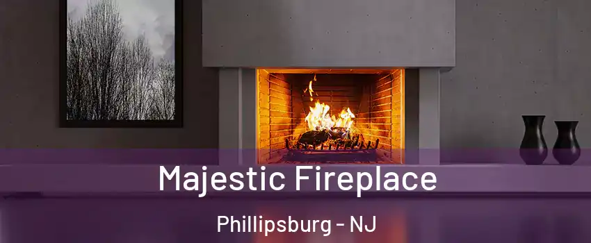  Majestic Fireplace Phillipsburg - NJ