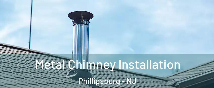  Metal Chimney Installation Phillipsburg - NJ
