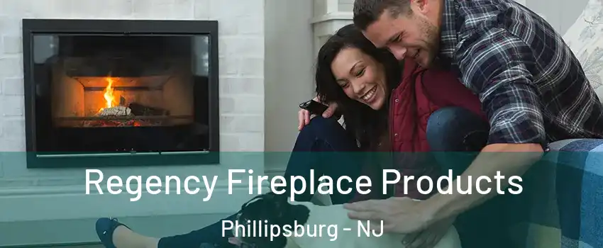  Regency Fireplace Products Phillipsburg - NJ