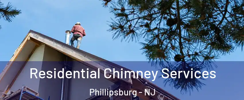  Residential Chimney Services Phillipsburg - NJ
