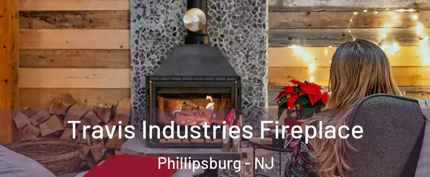  Travis Industries Fireplace Phillipsburg - NJ