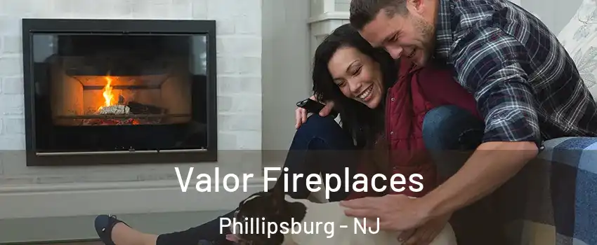  Valor Fireplaces Phillipsburg - NJ