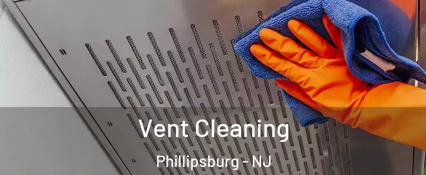  Vent Cleaning Phillipsburg - NJ